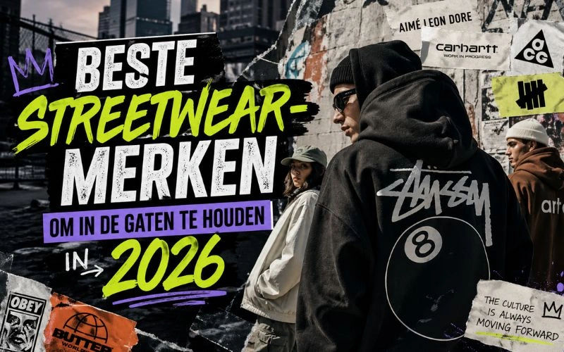 Beste streetwear-merken om in de gaten te houden in 2026